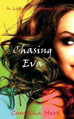 Chasing Eva: In Light of Shadows by Hart, Camellia