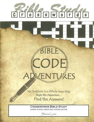 Crosswords Bible Study: Bible Code Adventures Sunday School Junior High Teacher Edition by Lanz, Sharon