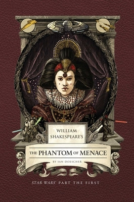 William Shakespeare's the Phantom of Menace: Star Wars Part the First by Doescher, Ian