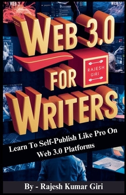 Web 3.0 for Writers: Learn To Self-Publish Like Pro On Web 3.0 Platforms by Giri, Rajesh