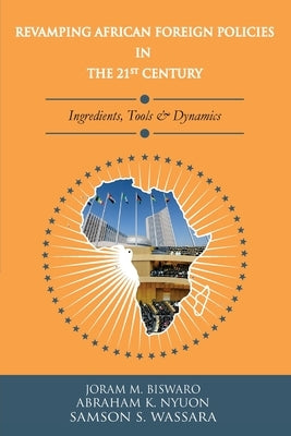 Revamping African Foreign Policies in the 21st Century by Biswaro, Joram M.