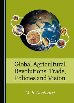 Global Agricultural Revolutions, Trade, Policies and Vision by Dastagiri, Mb