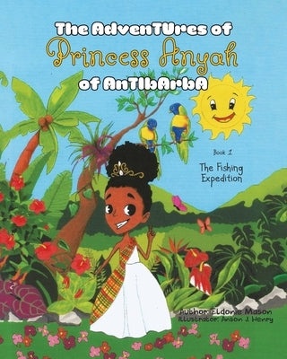 The Adventures of Princess Anyah of Antibarba: The Fishing Expedition by Mason, Eldonie