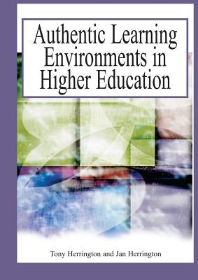 Authentic Learning Environments in Higher Education by Herring, Anthony