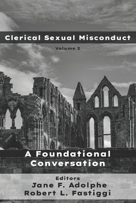 Clerical Sexual Misconduct: A Foundational Conversation by Fastiggi, Robert L.