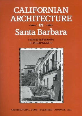 Californian Architecture in Santa Barbara by Staats, Philip H.