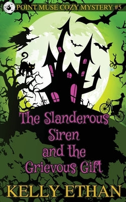 The Slanderous Siren and the Grievous Gift by Ethan, Kelly