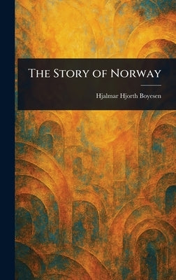The Story of Norway by Boyesen, Hjalmar Hjorth