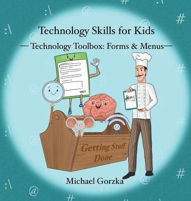 Technology Skills for Kids: Technology Toolbox - Forms & Menus by Gorzka, Michael