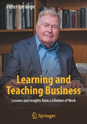 Learning and Teaching Business: Lessons and Insights from a Lifetime of Work by Lorange, Peter