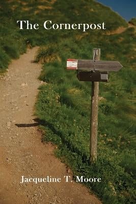 The Cornerpost by Moore, Jacqueline T.