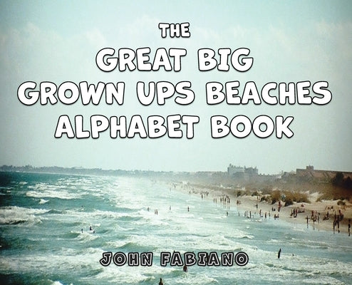 The Great Big Grown Ups Beaches Alphabet by Fabiano, John