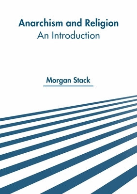 Anarchism and Religion: An Introduction by Stack, Morgan