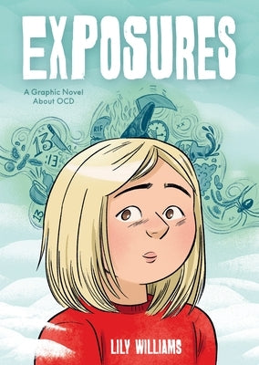 Exposures: A Story about Life with Ocd and the Power of Facing Your Fears by Williams, Lily