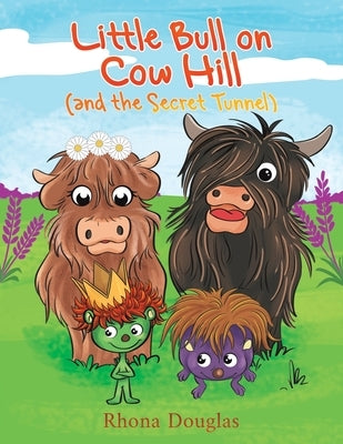 Little Bull on Cow Hill (and the Secret Tunnel) by Douglas, Rhona