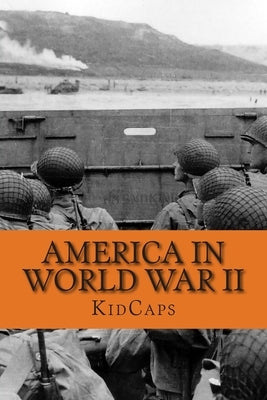 America in World War II: A History Just for Kids! by Kidcaps