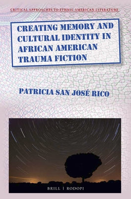 Creating Memory and Cultural Identity in African American Trauma Fiction by San José Rico