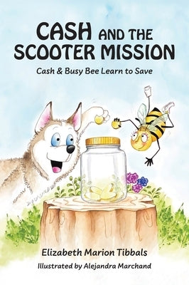 Cash and the Scooter Mission: Cash and Busy Bee Learn to Save by Tibbals, Elizabeth Marion