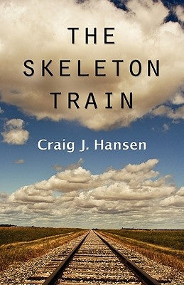 The Skeleton Train by Hansen, Craig J.