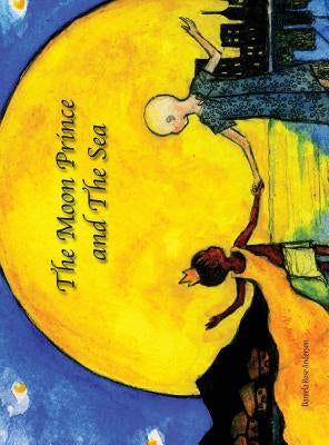 The Moon Prince and The Sea by Anderson, Daniela Rose