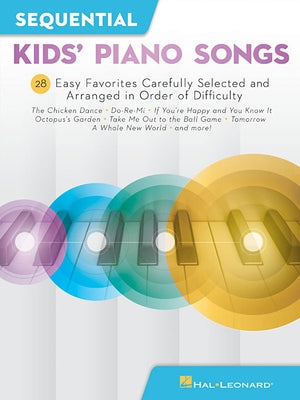 Sequential Kids' Piano Songs: 24 Easy Favorites Carefully Selected and Arranged in Order of Difficulty by Hal Leonard Corp