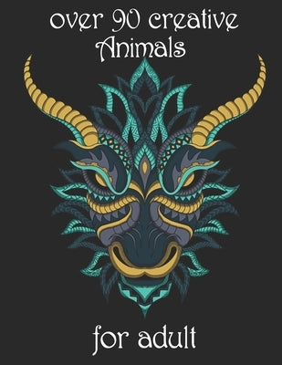 over 90 creative Animals for adult: Coloring Book with Lions, Elephants, Owls, Horses, Dogs, Cats, and Many More! (Animals with Patterns Coloring Book by Noto, Yo