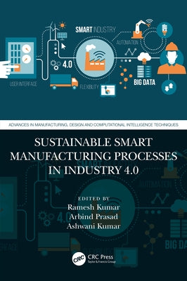 Sustainable Smart Manufacturing Processes in Industry 4.0 by Kumar, Ramesh