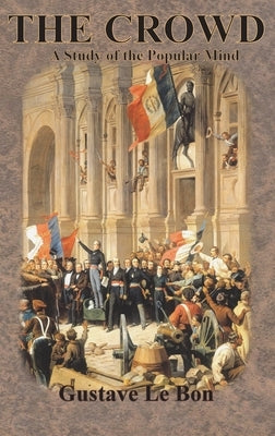 The Crowd: A Study of the Popular Mind by Le Bon, Gustave