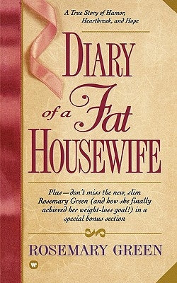 Diary of a Fat Housewife: A True Story of Humor, Heart-Break, and Hope by Green, Rosemary