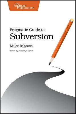 Pragmatic Guide to Subversion by Mason, Mike