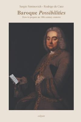Baroque Possibilities: How to prepare an 18th century oratorio by Siminovich, Sergio