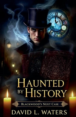 Haunted by History: Blackwoods Next Case by Waters, David L.