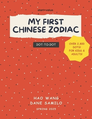 My First Chinese Zodiac: Learn Chinese Writing with the Chinese Zodiac: A Fun Dot-to-Dot Book for Kids & Adults by Samilo, Dane