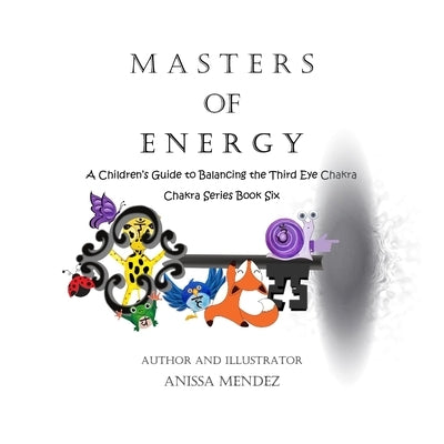 Masters of Energy: A Children's Guide to Balancing the Third Eye Chakra by Mendez, Anissa