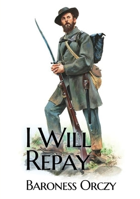 I Will Repay: A 1906 sequel novel to the Scarlet Pimpernel by Orczy, Baroness