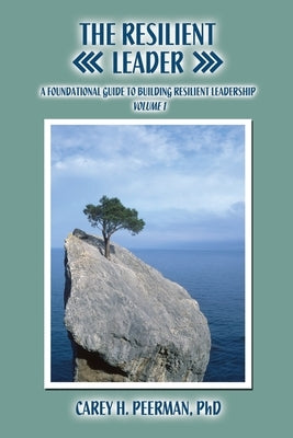 The Resilient Leader: A Foundational Guide to Building Resilient Leadership Volume 1 by Peerman, Carey H.