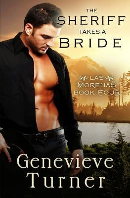 The Sheriff Takes a Bride: Las Morenas #2.5 by Turner, Genevieve