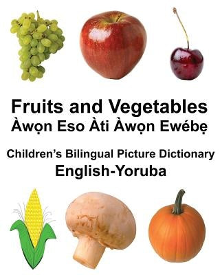 English-Yoruba Fruits and Vegetables Children's Bilingual Picture Dictionary by Carlson, Richard, Jr.