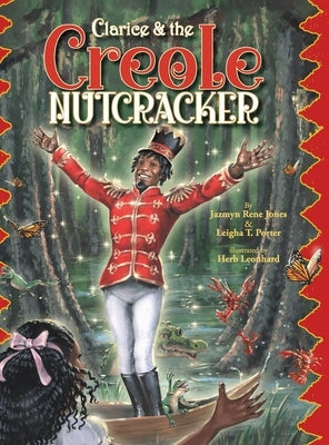 Clarice & the Creole Nutcracker by Jones, Jazmyn Rene