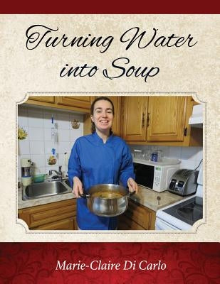 Turning Water into Soup by Carlo, Marie-Claire Di