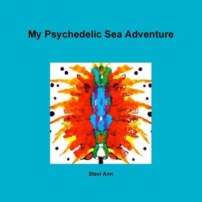 My Psychedelic Sea Adventure by Winkelmeyer, Stephanie