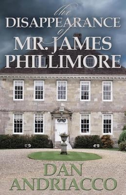 The Disappearance of Mr. James Phillimore by Andriacco, Dan