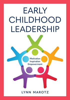 Early Childhood Leadership: Motivation, Inspiration, Empowerment by Marotz, Lynn