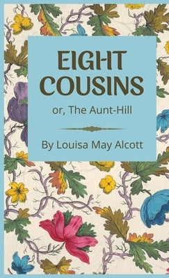 Eight Cousins: or, The Aunt-Hill by Alcott, Louisa May