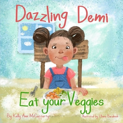 Dazzling Demi Eat your Veggies: The Perfect Story for your Fussy Eater! by Barabash, Uliana