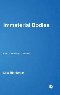 Immaterial Bodies: Affect, Embodiment, Mediation by Blackman, Lisa