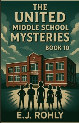 The United Middle School Mysteries Book 10 by Rohly, E. J.