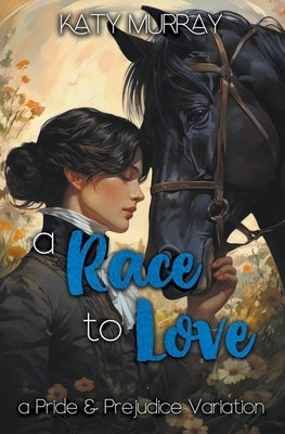 A Race to Love: A Pride and Prejudice Variation by Murray, Katy