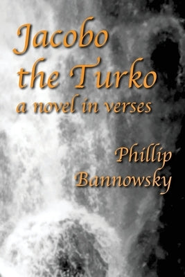 Jacobo the Turko: a novel in verses by Bannowsky, Phillip