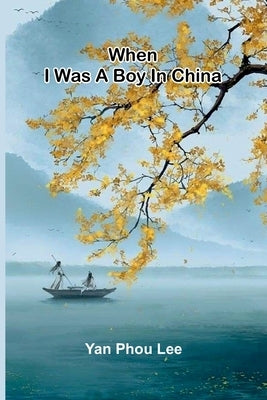 When I was a boy in China by Phou Lee, Yan